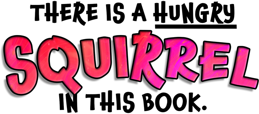 There is a hungry Squirrel in this book